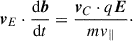 $$ \begin{aligned} \boldsymbol{v}_E \cdot \frac{\mathrm{d} \boldsymbol{b}}{\mathrm{d} t} = \frac{\boldsymbol{v}_C \cdot q\boldsymbol{E}}{mv_\parallel }\cdot \end{aligned} $$