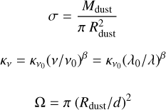 $\[\begin{gathered}\sigma=\frac{M_{\text {dust }}}{\pi ~R_{\text {dust }}^2} \\\kappa_\nu=\kappa_{\nu_0}(\nu / \nu_0)^\beta=\kappa_{\nu_0}(\lambda_0 / \lambda)^\beta \\\Omega=\pi(R_{\text {dust }} / d)^2\end{gathered}\]$