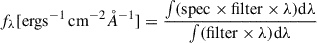 $$ \begin{aligned} f_{\lambda } [\mathrm{erg s}^{-1}\,\mathrm{cm}^{-2} \mathring{A}^{-1}] = \frac{\int (\mathrm{spec} \times \mathrm{filter} \times \lambda ) \mathrm{d}\lambda }{\int (\mathrm{filter} \times \lambda ) \mathrm{d}\lambda } \end{aligned} $$