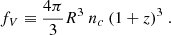 $$ \begin{aligned} f_V \equiv \frac{4\pi }{3}R^3~n_c~(1+z)^3~. \end{aligned} $$