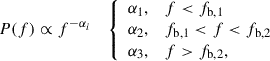 $$ \begin{aligned} P(f) \propto f^{-\alpha _i} \quad \left\{ \begin{array}{ll} \alpha _1,&f < f_{\mathrm{b},1} \\ \alpha _2,&f_{\mathrm{b},1} < f < f_{\mathrm{b},2} \\ \alpha _3,&f > f_{\mathrm{b},2}, \end{array} \right. \end{aligned} $$