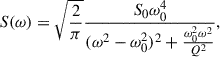 $$ \begin{aligned} S(\omega ) = \sqrt{\frac{2}{\pi }} \frac{S_0 \omega _0^4}{(\omega ^2 - \omega _0^2)^2 + \frac{\omega _0^2 \omega ^2}{Q^2}}, \end{aligned} $$