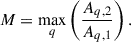 $$ \begin{aligned} M = \max _q \left( \frac{A_{q,2}}{A_{q,1}} \right). \end{aligned} $$