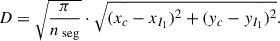 $$ \begin{aligned} D = \sqrt{\frac{\pi }{n_{\text{ seg}}}} \cdot \sqrt{(x_c - x_{I_1})^2 + (y_c - y_{I_1})^2}. \end{aligned} $$