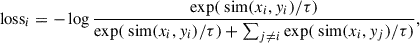 $$ \begin{aligned} \text{ loss}_i = - \log \frac{\exp (\text{ sim}(x_i, y_i) / \tau )}{\exp (\text{ sim}(x_i, y_i) / \tau ) + \sum _{j \ne i} \exp (\text{ sim}(x_i, y_j) / \tau )}, \end{aligned} $$