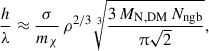 $$ \begin{aligned} \frac{h}{\lambda } \approx \frac{\sigma }{m_\chi } \, \rho ^{2/3} \root 3 \of {\frac{3\,M_{\rm N,DM}\,N_\mathrm{ngb} }{\uppi \sqrt{2}}} , \end{aligned} $$
