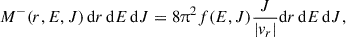 $$ \begin{aligned} M^{-}(r,E,J)\, \mathrm{d} r\, \mathrm{d} E \, \mathrm{d} J = 8\uppi ^2 f(E,J) \frac{J}{|v_r|} \mathrm{d} r\, \mathrm{d} E\, \mathrm{d} J , \end{aligned} $$