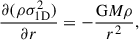 $$ \begin{aligned} \frac{\partial (\rho \sigma _{\rm 1D}^2)}{\partial r}&=-\frac{\mathrm{G} M\rho }{r^2}, \end{aligned} $$