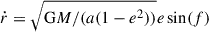 $ \dot{r} = \sqrt{\mathrm{G} M/(a(1-e^2))} e \sin(f) $