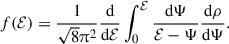 $$ \begin{aligned} f({\mathcal{E} }) = \frac{1}{\sqrt{8}\uppi ^2} \frac{\mathrm{d} }{\mathrm{d} {\mathcal{E} }} \int _0^{\mathcal{E} } \frac{\mathrm{d} \Psi }{{\mathcal{E} }-\Psi } \frac{\mathrm{d} \rho }{\mathrm{d} \Psi } . \end{aligned} $$