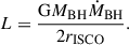 $$ \begin{aligned} \ L = \frac{\mathrm{G} M_{\rm BH} \dot{M}_{\rm BH}}{2 r_{\rm ISCO}} . \end{aligned} $$