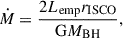 $$ \begin{aligned} \dot{M} = \frac{2 L_{\rm emp}r_{\rm ISCO}}{\mathrm{G} M_{\rm BH}} , \end{aligned} $$