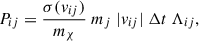 $$ \begin{aligned} P_{ij} = \frac{\sigma (v_{ij})}{m_\chi } \ m_j \ |v_{ij}| \ \Delta t \ \Lambda _{ij} , \end{aligned} $$