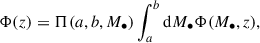$$ \begin{aligned} \Phi (z) = \Pi (a,b,M_\bullet ) \int _{a}^{b} \mathrm{d}M_\bullet \Phi ({M}_\bullet , z), \end{aligned} $$