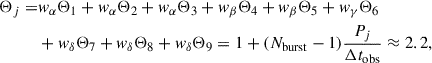 $$ \begin{aligned} \Theta _j =&{ w}_{\alpha }\Theta _1+{ w}_{\alpha }\Theta _2+{ w}_{\alpha }\Theta _3+{ w}_{\beta }\Theta _4+{ w}_{\beta }\Theta _5+{ w}_{\gamma }\Theta _6 \nonumber \\&+{ w}_{\delta }\Theta _7+{ w}_{\delta }\Theta _8+ { w}_{\delta }\Theta _9 = 1+ (N_{\rm burst} -1)\frac{P_j}{\Delta t_{\rm obs}} \approx 2.2, \end{aligned} $$