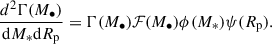 $$ \begin{aligned} \frac{d^2\Gamma (M_{\bullet })}{\mathrm{d}M_* \mathrm{d}R_{\rm p}}= \Gamma (M_{\bullet })\mathcal{F} (M_\bullet )\phi (M_*)\psi (R_{\rm p}). \end{aligned} $$