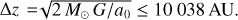 $\Delta z = \sqrt{m_2/m_\mathrm{gal}}R_0 = 9293.6\,\rm AU$