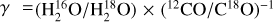 $\[\gamma= \left(\mathrm{H}_{2}^{16} \mathrm{O} / \mathrm{H}_{2}^{18} \mathrm{O}\right) \times\left(^{12} \mathrm{CO} / \mathrm{C}^{18} \mathrm{O}\right)^{-1}\]$