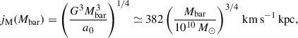 $$ \begin{aligned} j_{\rm M}(M_{\rm bar}) = \left(\frac{G^3 M_{\rm bar}^3}{a_0}\right)^{1/4} \simeq 382 \left(\dfrac{M_{\rm bar}}{10^{10}\,M_\odot } \right)^{3/4}\,\mathrm{km\,s^{-1}\,kpc}, \end{aligned} $$