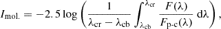 $$ \begin{aligned} I_\text{mol.} = -2.5 \log \left(\frac{1}{\lambda _\text{cr} - \lambda _\text{cb}}\int _{\lambda _\text{cb}}^{\lambda _\text{cr}} \frac{F(\lambda )}{F_\text{p-c}(\lambda )}\text{ d} \lambda \right) , \ \ \ \end{aligned} $$