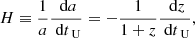 $$ \begin{aligned} H\equiv \frac{1}{a}\frac{\text{ d}a}{\text{ d}t_{\text{ U}}}=-\frac{1}{1+z}\frac{\text{ d}z}{\text{ d}t_{\text{ U}}}, \end{aligned} $$