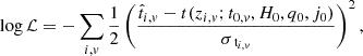 $$ \begin{aligned} \log {\mathcal{L} } = -\sum _{i, v} \frac{1}{2}\left(\frac{\hat{t}_{i, v} - t(z_{i, v}; t_{0, v}, H_0, q_0, j_0)}{\sigma _{\text{ t}_{i, v}}}\right)^2, \end{aligned} $$
