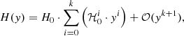 $$ \begin{aligned} H(y) = H_0 \cdot \sum _{i = 0}^k\left(\mathcal{H} ^i_0 \cdot y^i\right) + \mathcal{O} (y^{k+1}) , \end{aligned} $$
