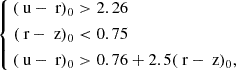 $$ \begin{aligned} \left\{ \begin{aligned} (\text{ u} - \text{ r})_0&> 2.26 \\ (\text{ r} - \text{ z})_0&< 0.75 \\ (\text{ u} - \text{ r})_0&> 0.76 + 2.5 (\text{ r} - \text{ z})_0, \end{aligned} \right. \end{aligned} $$