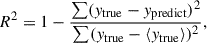 $$ \begin{aligned} R^2 = 1 - \frac{\sum (y_{\mathrm{true} }-y_{\mathrm{predict} })^2}{\sum (y_{\mathrm{true} }-\langle y_{\mathrm{true} }\rangle )^2}, \end{aligned} $$