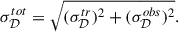 $$ \begin{aligned} \sigma _\mathcal{D} ^{tot} = \sqrt{(\sigma _\mathcal{D} ^{tr})^2 + (\sigma _\mathcal{D} ^{obs})^2}. \end{aligned} $$