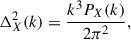 $$ \begin{aligned} \Delta _{X}^2(k) = \frac{k^3 P_{X}(k)}{2 \pi ^2}, \end{aligned} $$