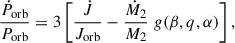 $$ \begin{aligned} \frac{\dot{P}_{\rm orb}}{P_{\rm orb}} = 3 \left[\frac{\dot{J}}{J_{\rm orb}} - \frac{\dot{M}_2}{M_2} \; g(\beta ,q,\alpha )\right], \end{aligned} $$
