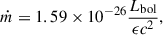 $$ \begin{aligned} \dot{m} = 1.59\times 10^{-26}\frac{L_{\rm bol}}{\epsilon c^2} ,\end{aligned} $$