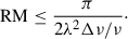 $$ \begin{aligned} \mathrm{RM} \le \frac{\pi }{2 \lambda ^2 \Delta \nu / \nu }\cdot \end{aligned} $$