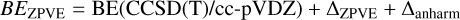 $B{E_{{\rm{ZPVE}}}} = {\rm{BE}}\left( {{\rm{CCSD}}\left( {\rm{T}} \right)/{\rm{cc - pVDZ}}} \right) + {\Delta _{{\rm{ZPVE}}}} + {\Delta _{{\rm{anharm}}}}$