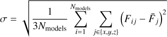 $\sigma = \sqrt {{1 \over {3{N_{{\rm{models}}}}}}\sum\limits_{i = 1}^{{N_{{\rm{models}}}}} {\sum\limits_{j \in \left\{ {x,\,y,\,z} \right\}} {{{\left( {{F_{ij}} - {{\bar F}_j}} \right)}^2}} } } $