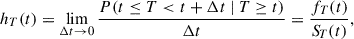 $$ \begin{aligned} h_T(t) = \lim \limits _{\Delta t \rightarrow 0} \frac{P(t \le T < t + \Delta t\ |\ T \ge t)}{\Delta t} = \frac{f_T(t)}{{S\!}_T(t)}, \end{aligned} $$