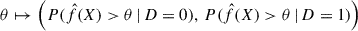 $ \theta \mapsto \left(P(\hat{f}(X) > \theta\,|\,D=0),\,P(\hat{f}(X) > \theta\,|\,D=1)\right) $