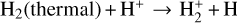 ${{\rm{H}}_2}\left( {{\rm{thermal}}} \right){{\rm{H}}^ + } \to {\rm{H}}_2^ + + {\rm{H}}$