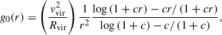 $$ \begin{aligned} g_0(r) = \left(\frac{v_\mathrm{vir} ^2}{R_\mathrm{vir} }\right) \frac{1}{r^2}\frac{\log \left(1+cr\right) - cr/\left(1+cr\right)}{\log \left(1+c\right) - c/\left(1+c\right)}, \end{aligned} $$