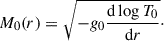 $$ \begin{aligned} M_0(r) = \sqrt{-g_0\frac{\mathrm{d} \log T_0}{\mathrm{d} r}}\cdot \end{aligned} $$