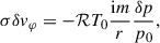 $$ \begin{aligned} \sigma \delta v_\varphi&=-\mathcal{R} T_0 \frac{\mathrm{i} m}{r} \frac{\delta p}{p_0}, \end{aligned} $$