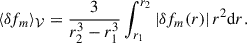 $$ \begin{aligned} \langle \delta f_m\rangle _{{\mathcal{V} }} = \frac{3}{r_2^3 - r_1^3} \int _{r_1}^{r_2} \left|\delta f_m(r)\right| r^2 \mathrm{d} r. \end{aligned} $$