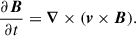 $$ \begin{aligned} \frac{\partial \boldsymbol{B}}{\partial t}&= \boldsymbol{\nabla }\times (\boldsymbol{v}\times \boldsymbol{B}). \end{aligned} $$