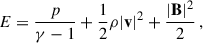 $$ \begin{aligned} E=\frac{p}{\gamma -1}+\frac{1}{2}\rho |\mathbf v |^2+\frac{|\mathbf B |^2}{2} \, , \end{aligned} $$