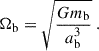 $$ \begin{aligned} \Omega _{\rm b} = \sqrt{\frac{G m_{\rm b}}{a_{\rm b}^3}}\ . \end{aligned} $$