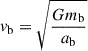 $ v_{\mathrm{b}}=\sqrt{\frac{G m_{\mathrm{b}}}{a_{\mathrm{b}}}} $