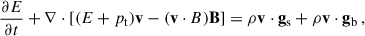$$ \begin{aligned}&\frac{\partial E}{\partial t}+\nabla \cdot \left[(E+p_{\rm t})\mathbf v -(\mathbf v\cdot B )\mathbf B \right]=\rho \mathbf v \cdot \mathbf g _{\rm s}+\rho \mathbf v \cdot \mathbf g _{\rm b} \, , \end{aligned} $$