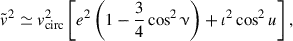 $$ \begin{aligned} \tilde{v}^2 \simeq v_\mathrm{circ} ^2 \left[ e^2 \left(1 - \frac{3}{4} \cos ^2{\upnu }\right) + \iota ^2 \cos ^2{u} \right], \end{aligned} $$