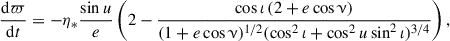$$ \begin{aligned} \frac{\mathrm{d}\varpi }{\mathrm{d}t}&= -\eta _* \frac{\sin {u}}{e}\left(2 - \frac{\cos \iota \,(2 + e\cos \upnu )}{(1 + e \cos \upnu )^{1/2} (\cos ^2\iota + \cos ^2{u} \sin ^2\iota )^{3/4}}\right), \end{aligned} $$